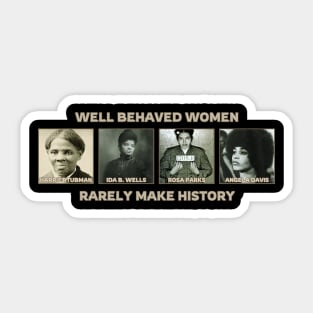 Well Behaved Women Rarely Make History Sticker